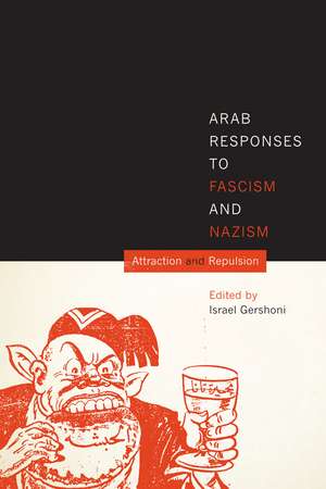 Arab Responses to Fascism and Nazism: Attraction and Repulsion de Israel Gershoni