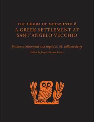 The Chora of Metaponto 6: A Greek Settlement at Sant'Angelo Vecchio de Francesca Silvestrelli