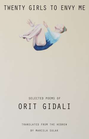 Twenty Girls to Envy Me: Selected Poems of Orit Gidali de Orit Gidali