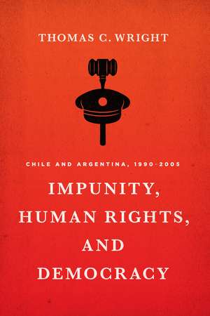 Impunity, Human Rights, and Democracy: Chile and Argentina, 1990-2005 de Thomas C. Wright