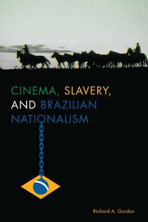 Cinema, Slavery, and Brazilian Nationalism de Richard A. Gordon