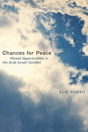 Chances for Peace: Missed Opportunities in the Arab-Israeli Conflict de Elie Podeh