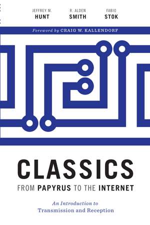 Classics from Papyrus to the Internet: An Introduction to Transmission and Reception de Jeffrey M. Hunt