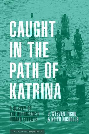 Caught in the Path of Katrina: A Survey of the Hurricane's Human Effects de J. Steven Picou