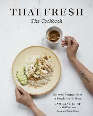 Thai Fresh: Beloved Recipes from a South Austin Icon de Jam Sanitchat