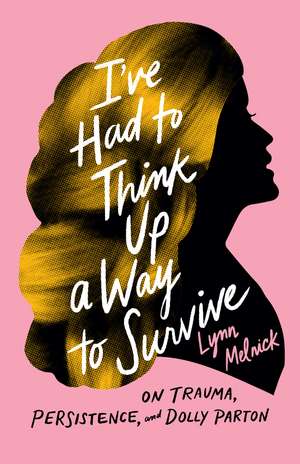 I've Had to Think Up a Way to Survive: On Trauma, Persistence, and Dolly Parton de Lynn Melnick