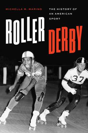 Roller Derby: The History of an American Sport de Michella M. Marino