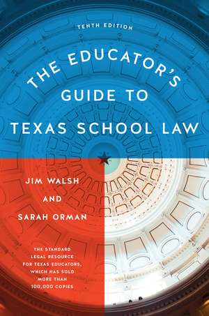 The Educator's Guide to Texas School Law: Tenth Edition de Jim Walsh