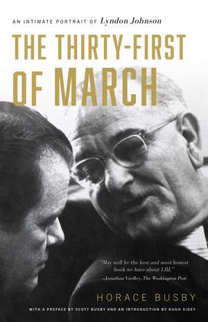 The Thirty-first of March: An Intimate Portrait of Lyndon Johnson de Horace Busby