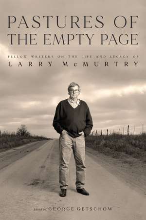 Pastures of the Empty Page: Fellow Writers on the Life and Legacy of Larry McMurtry de George Getschow