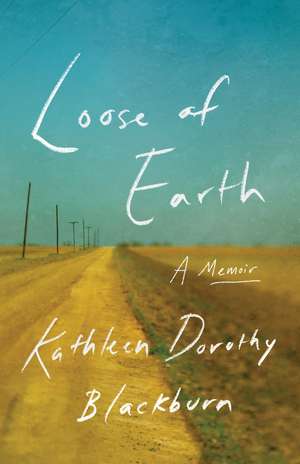 Loose of Earth: A Memoir de Kathleen Dorothy Blackburn