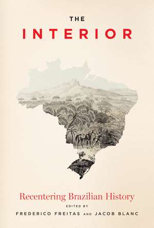 The Interior: Recentering Brazilian History de Frederico Freitas