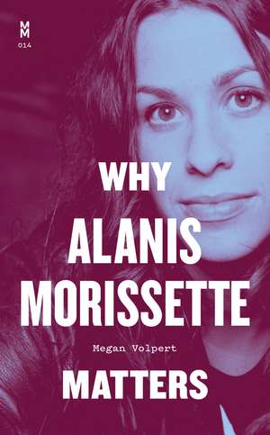 Why Alanis Morissette Matters de Megan Volpert