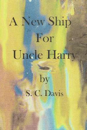 A New Ship for Uncle Harry de MR S. C. Davis