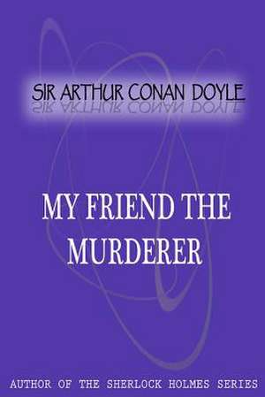 My Friend the Murderer de Arthur Conan Doyle