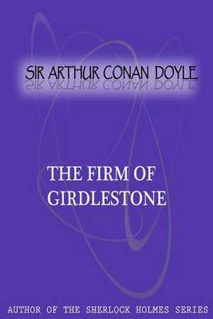 The Firm of Girdlestone de Arthur Conan Doyle