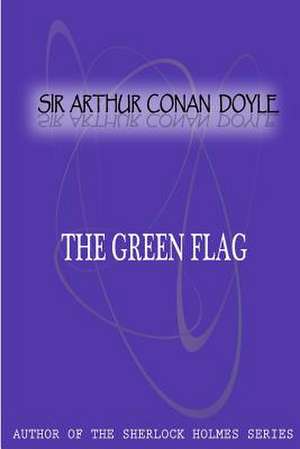 The Green Flag de Arthur Conan Doyle