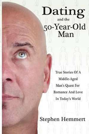 Dating and the 50-Year-Old Man de Stephen W. Hemmert