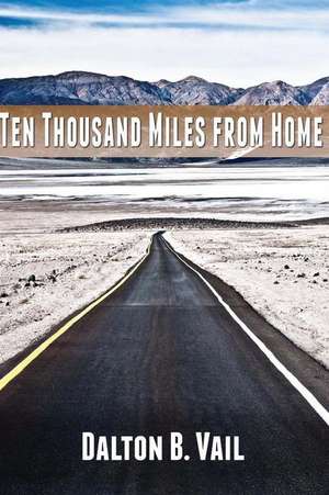 Ten Thousand Miles from Home de Dalton B. Vail