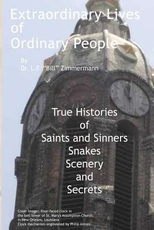 Extraordinary Lives of Ordinary People de Bill L. F. Zimmermann