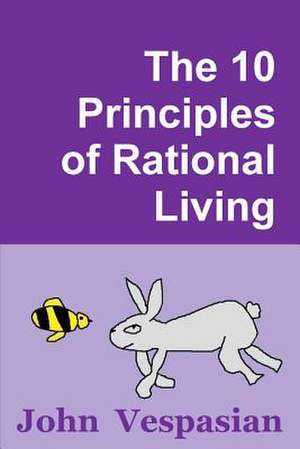 The 10 Principles of Rational Living de John Vespasian