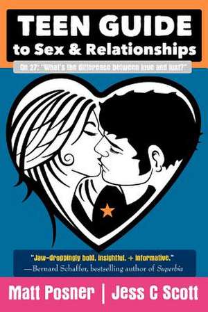 Teen Guide to Sex and Relationships de Jess C. Scott