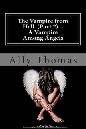 The Vampire from Hell (Part 2) - A Vampire Among Angels de Ally Thomas