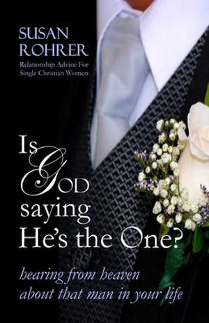 Is God Saying He's the One?: Hearing from Heaven about That Man in Your Life de Susan Rohrer