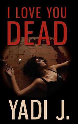 I Love You Dead de Yadi J