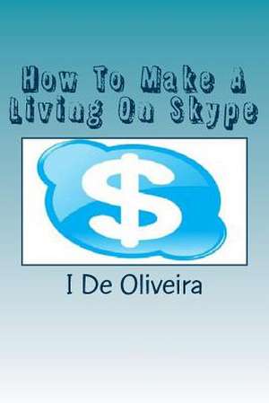 How to Make a Living on Skype de I. F. De Oliveira