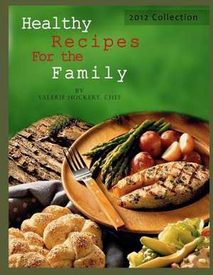 Healthy Recipes for the Family 2012 Collection de Valerie Hockert