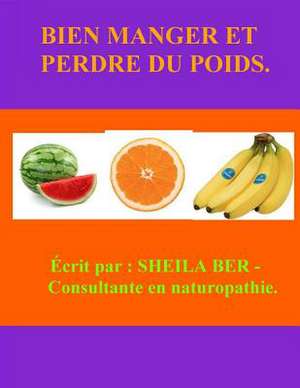 Bien Manger Et Perdre Du Poids! French Edition. de Sheila Ber