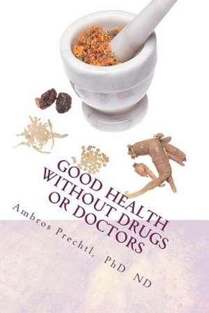 Good Health Without Drugs or Doctors de Ambros Hieronymus Prechtl