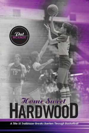 Home Sweet Hardwood de Pat McKinzie-Lechault