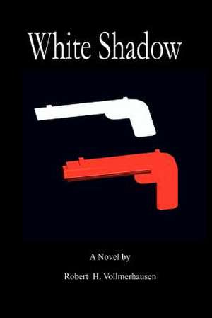 White Shadow de Robert H. Vollmerhausen