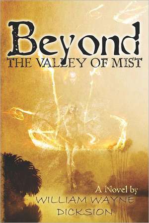 Beyond the Valley of Mist: Relevant Insights Into Proverbs (Volume One) de MR William Wayne Dicksion