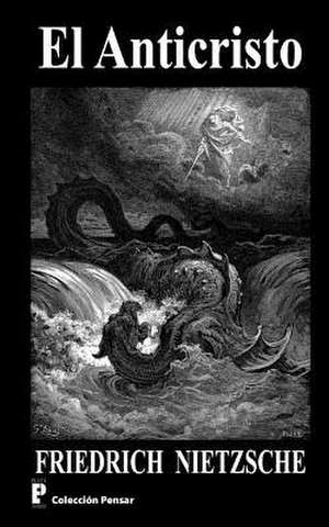 El Anticristo de Friedrich Wilhelm Nietzsche