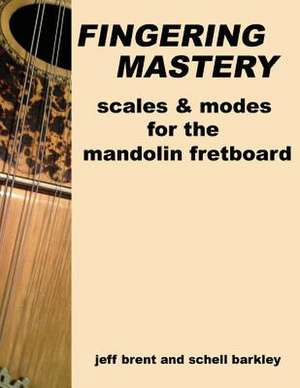 Fingering Mastery - Scales & Modes for the Mandolin Fretboard de Jeff Brent