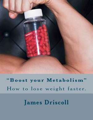 Boost Your Metabolism de James B. Driscoll