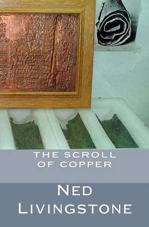 The Scroll of Copper de Ned Livingstone