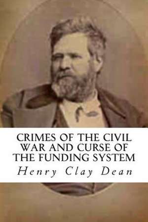 Crimes of the Civil War and Curse of the Funding System de Henry Clay Dean