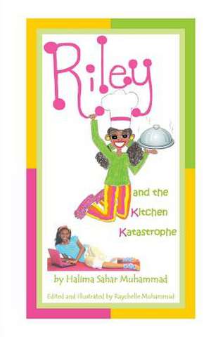 Riley and the Kitchen Katastrophe de Halima Sahar Muhammad