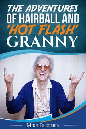 The Adventures of Hairball & 'Hot Flash' Granny de Mike Bloemer