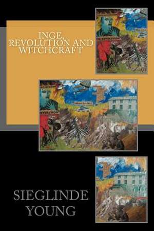 Inge, Revolution and Witchcraft de Sieglinde P. Young