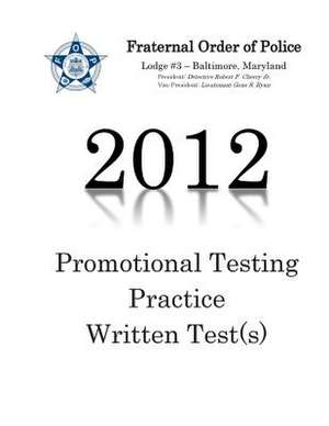 Fraternal Order of Police Lodge#3 Promotional Testing Written Practice Test (2012) de Michael A. Jr. Wood