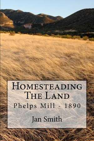 Homesteading the Land de Jan Smith