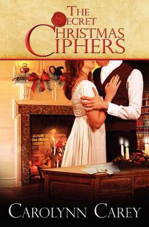 The Secret Christmas Ciphers de Carolynn Carey