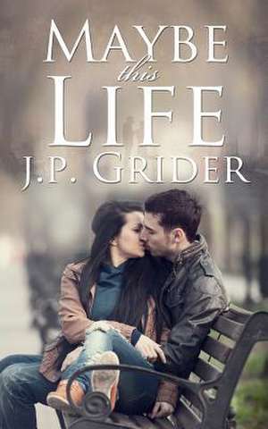 Maybe This Life de J. P. Grider