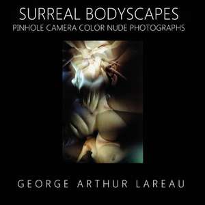 Surreal Bodyscapes de George Arthur Lareau