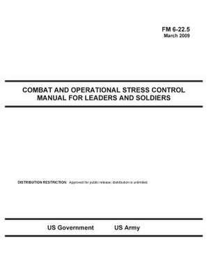 FM 6-22.5 Combat and Operational Stress Control Manual for Leaders and Soldiers March 2009 de Us Government Us Army